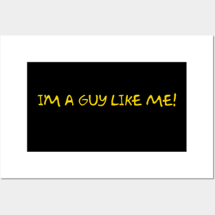 I'm A Guy Like Me! Posters and Art